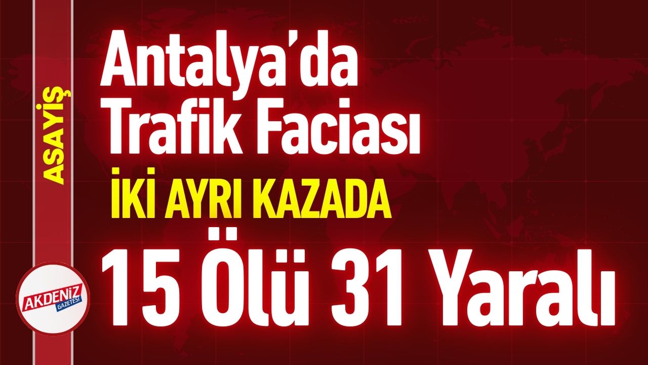 Antalya'da Kaza: 14 Ölü, 32 Yaralı