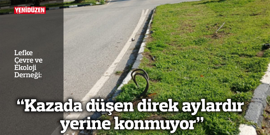 "Kazada devrilen direk bir süredir yeniden yerine monte edilmiyor"