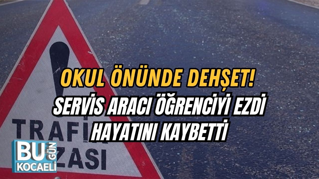 Okul Önünde Dehşet! Servis Aracı Öğrenciyi Ezdi, Hayatını Kaybetti