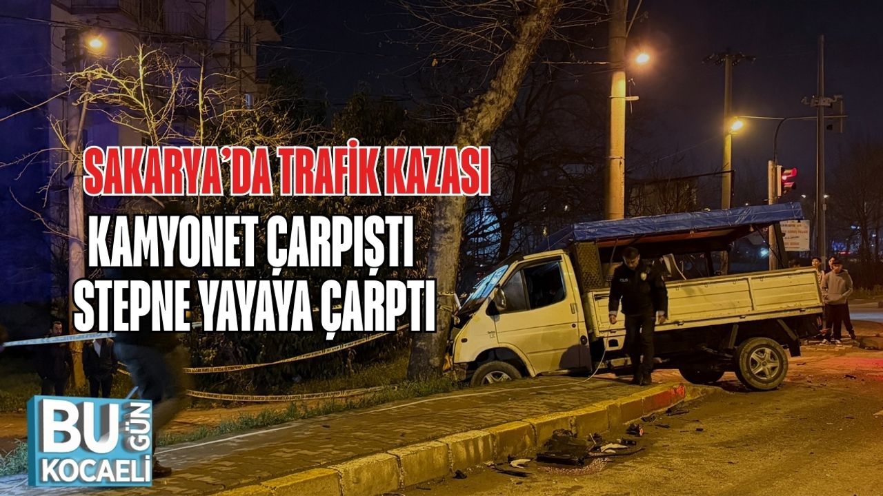 Sakarya’da Trafik Kazası: Kamyonet Çarpıştı, Stepne Yayaya Çarptı
