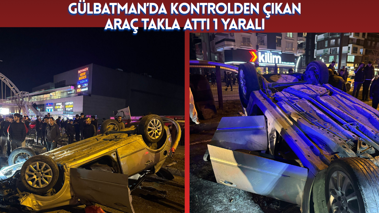 Batman’da Kontrolden Çıkan Araç Takla Attı 1 Yaralı