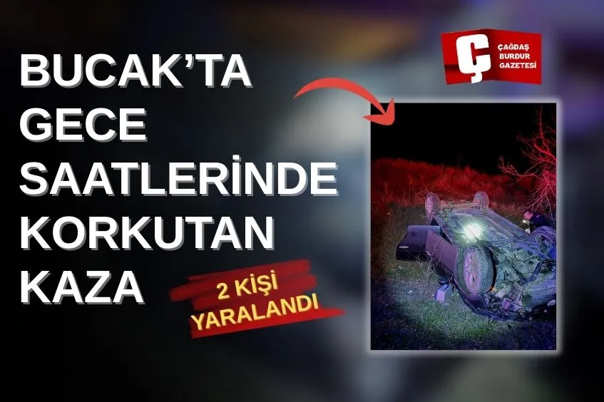 BUCAK’TA TRAFİK KAZASI: 2 KİŞİ YARALANDI