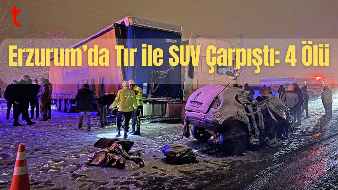 Erzurum’da Tır-SUV kazası: 4 Kişi can verdi