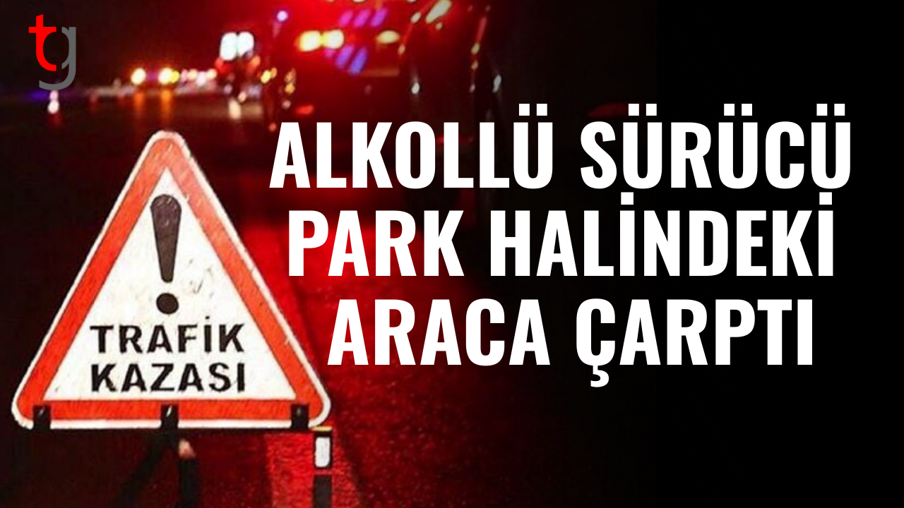 Alkollü sürücünün dikkatsizliği kazaya yol açtı