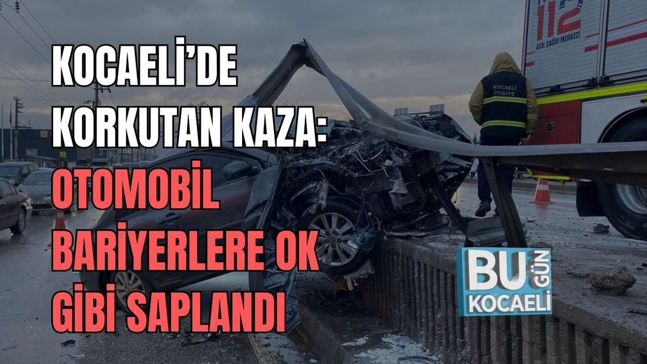 KOCAELİ’DE KORKUTAN KAZA: OTOMOBİL BARİYERLERE OK GİBİ SAPLANDI