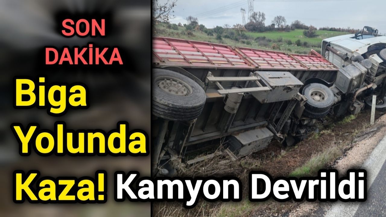 Biga Yolunda Kaza: Kamyon Devrildi
