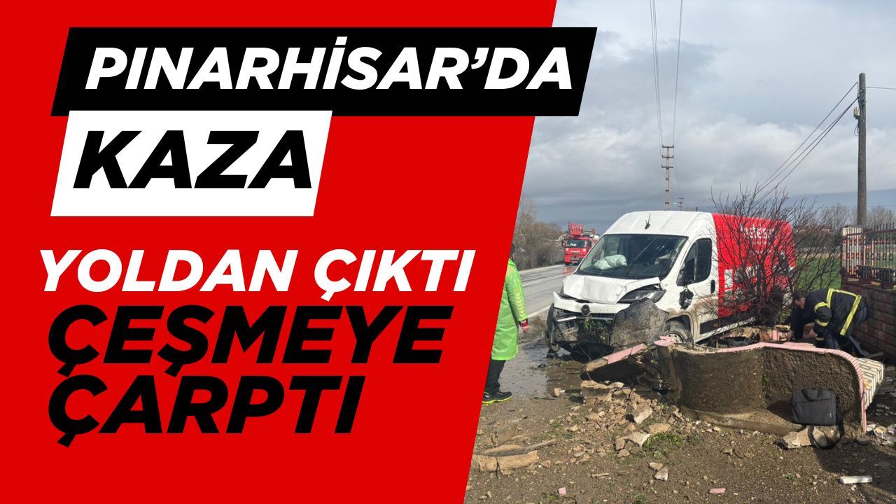 PINARHİSAR’DA KAZA; Yoldan Çıktı, Çeşmeye Çarptı