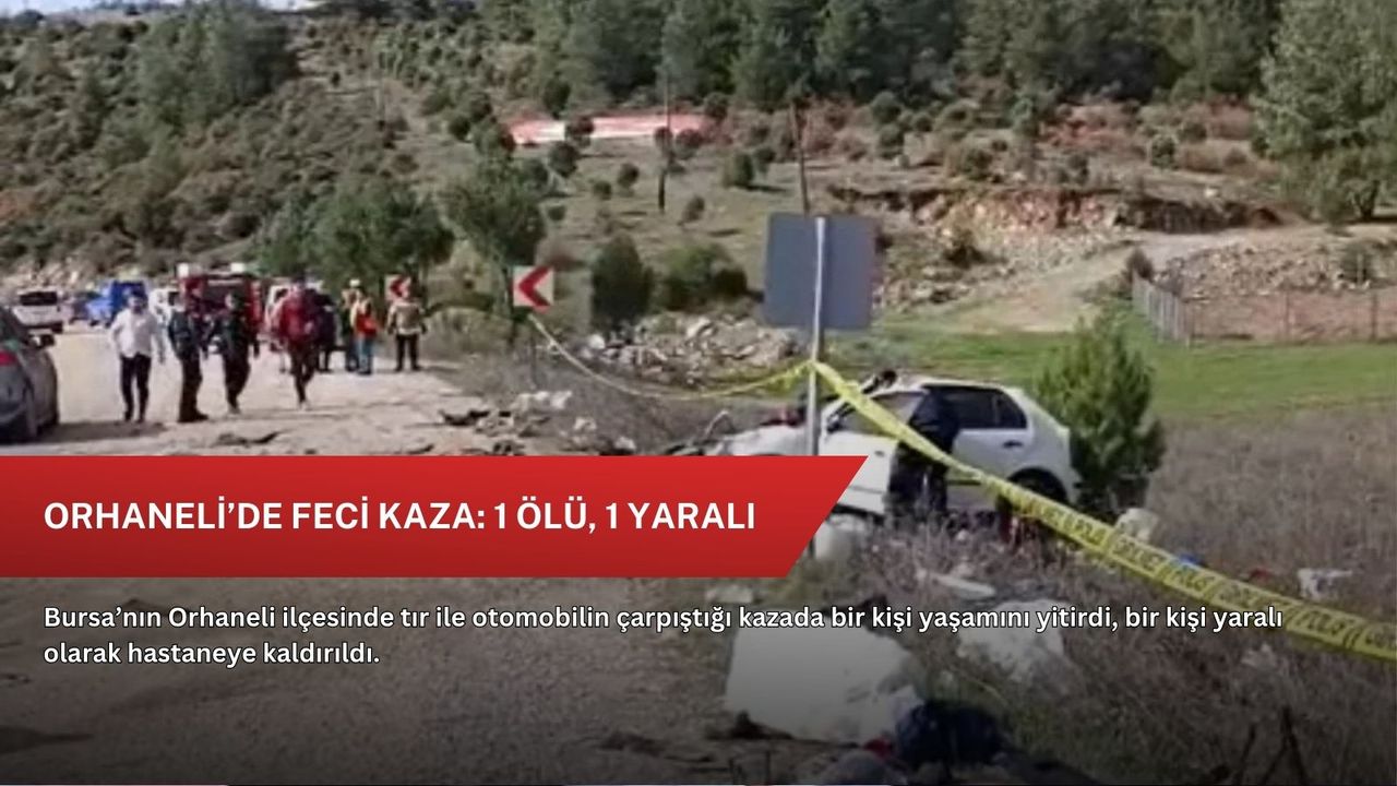Orhaneli’de feci kaza: 1 ölü, 1 yaralı
