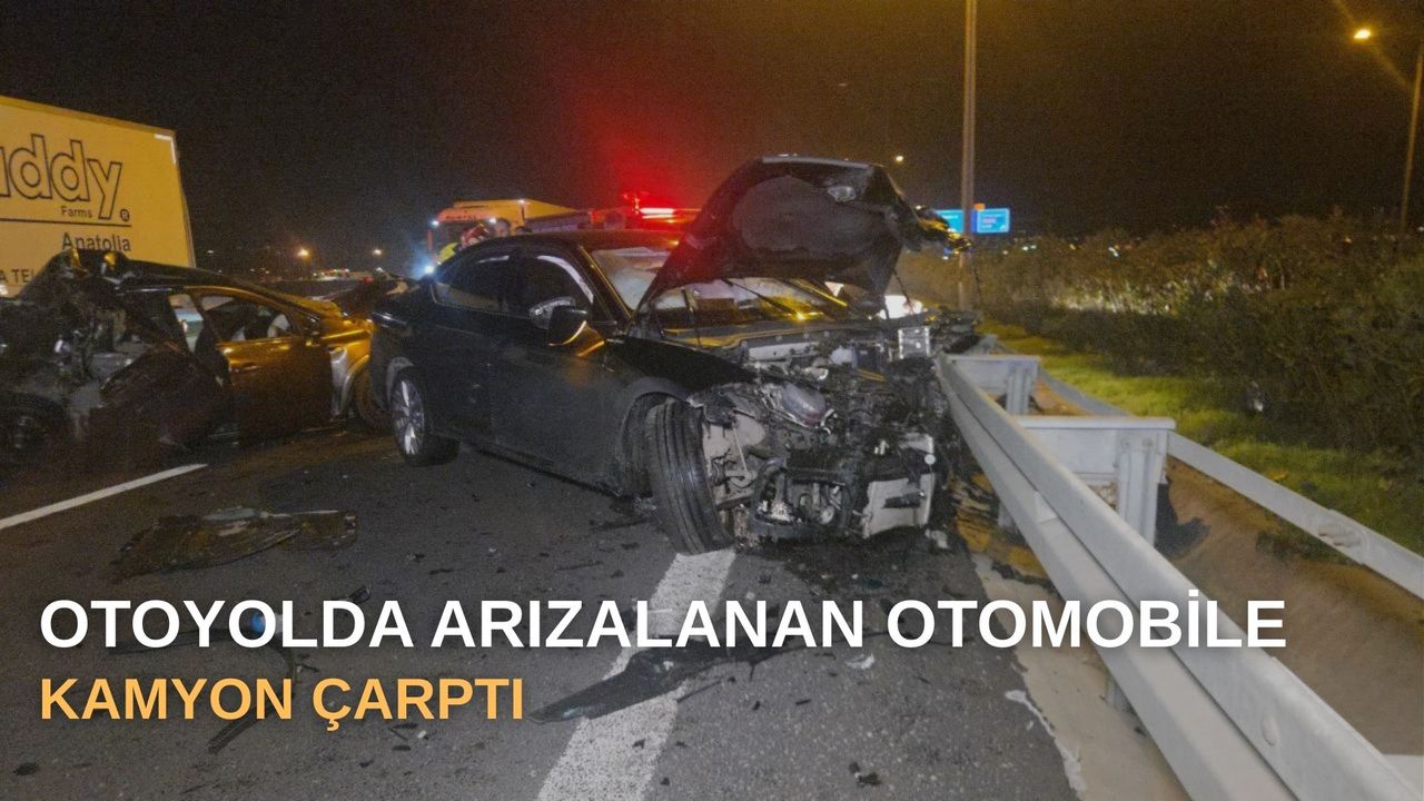 Otoyolda arızalanan otomobile kamyon çarptı