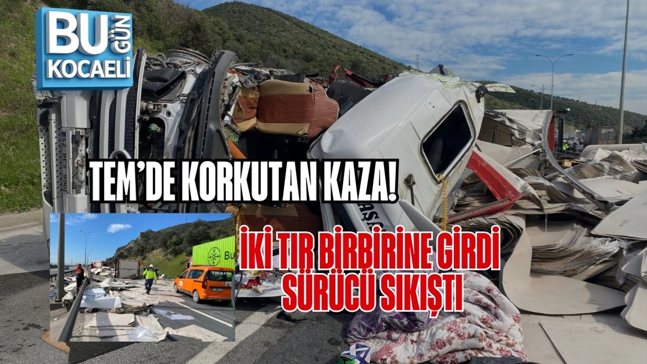 TEM’DE KORKUTAN KAZA! İKİ TIR BİRBİRİNE GİRDİ, SÜRÜCÜ SIKIŞTI