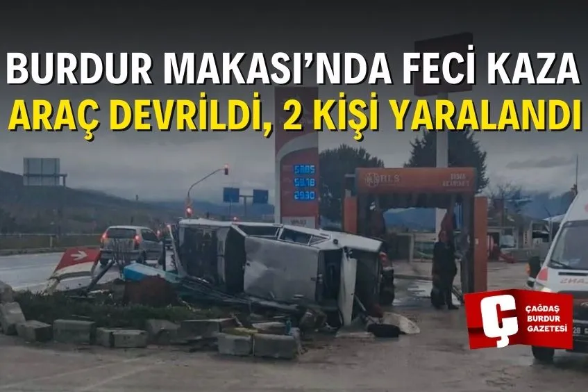 BURDUR MAKASI’NDA KORKUTAN KAZA: 2 KİŞİ YARALANDI