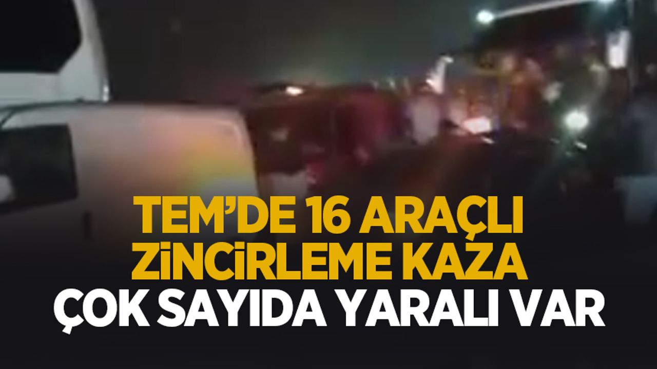 Otoyolda 16 araçlı kaza; Çok sayıda yaralı var