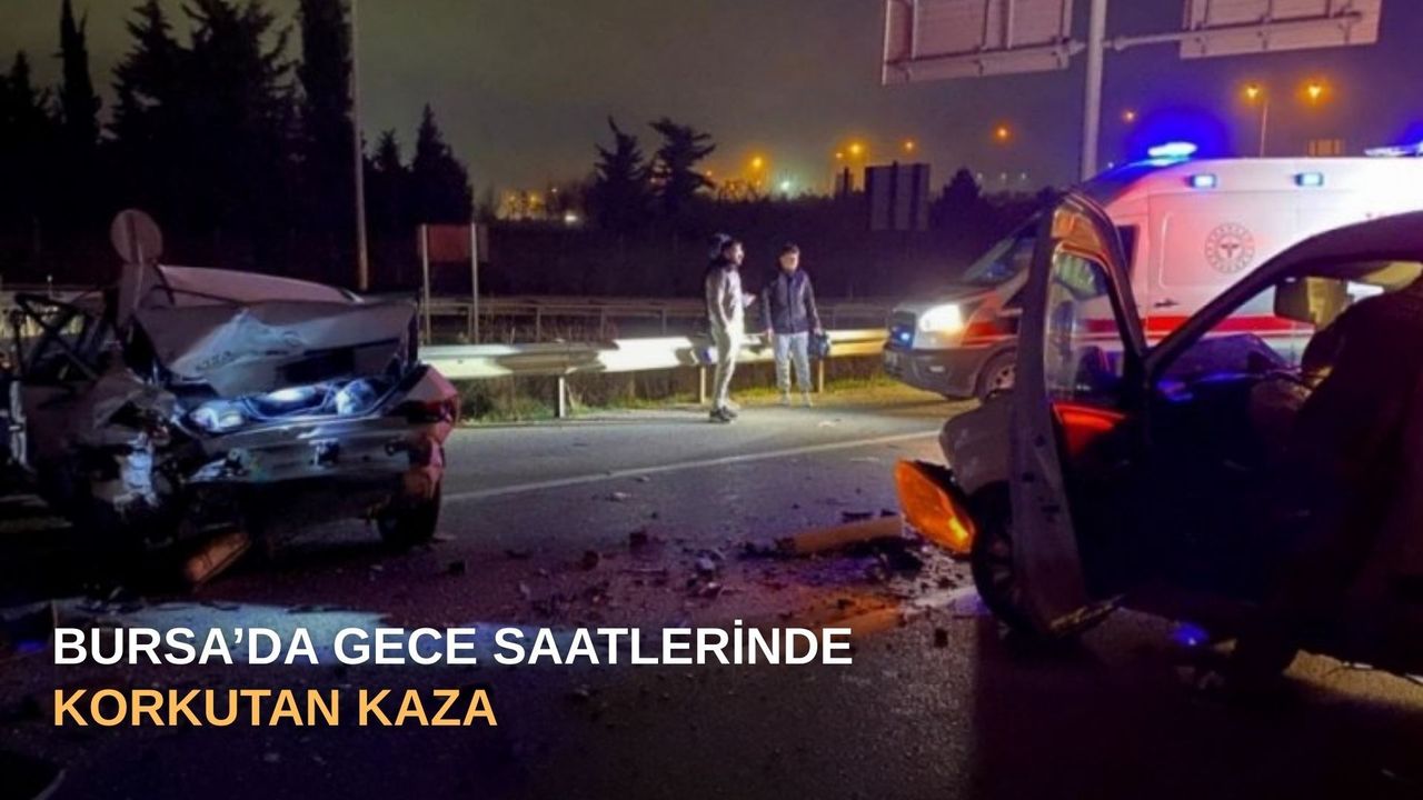Bursa’da gece saatlerinde korkutan kaza