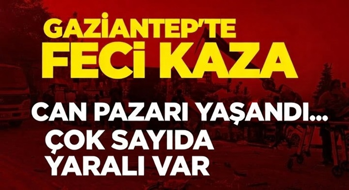 Can pazarı yaşandı! Gaziantep’teki feci kazada çok sayıda yaralı var