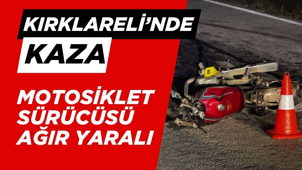 Kırklareli’nde Trafik Kazası; Motosiklet Sürücüsü Ağır Yaralı