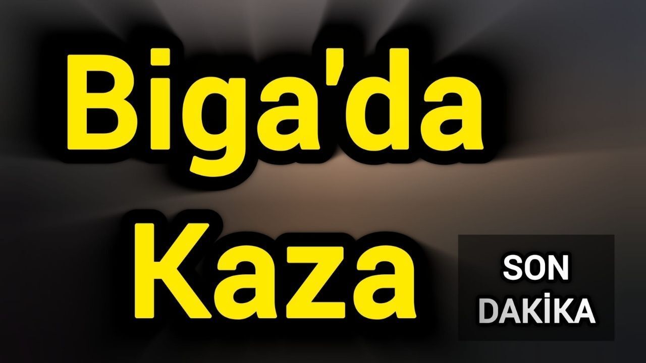 Son Dakika: Biga’da Kaza!