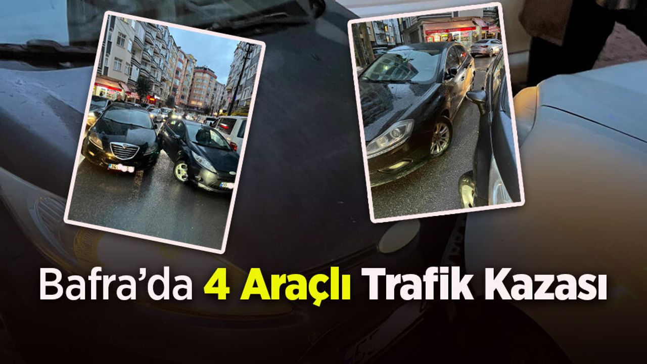 Bafra’da 4 Araçlı Trafik Kazası