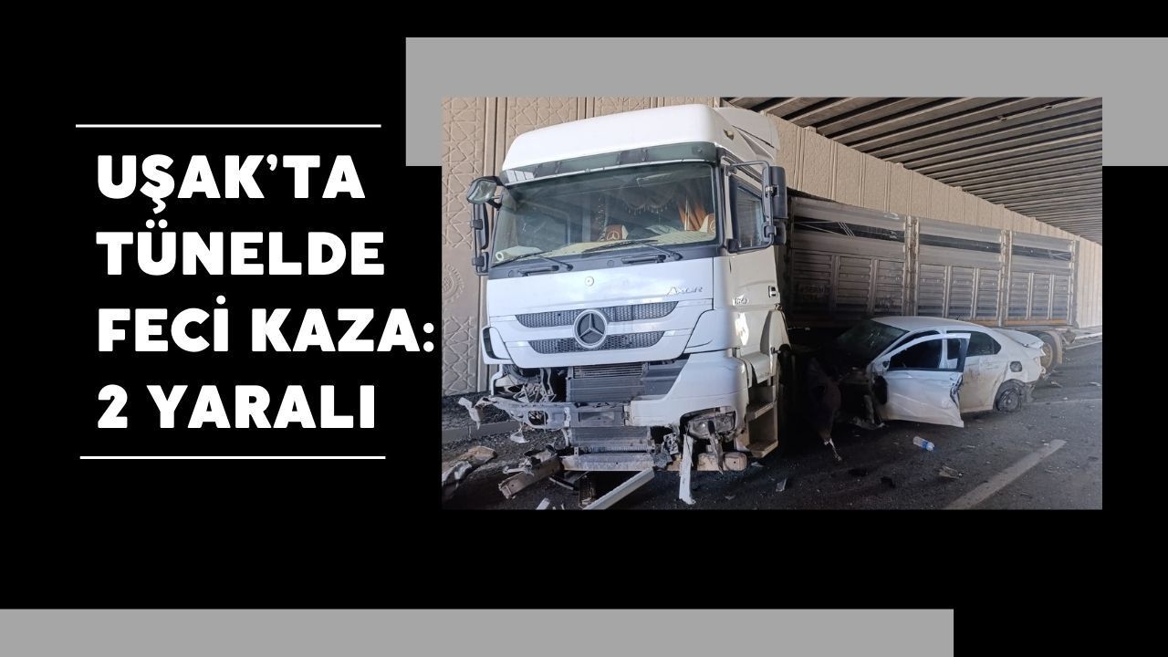 Uşak’ta Tünelde Feci Kaza: 2 Yaralı