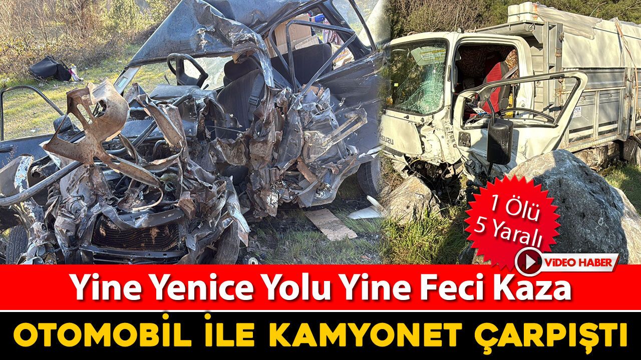 YENİCE YOLUNDA FECİ KAZA:1 ÖLÜ, 5 YARALI