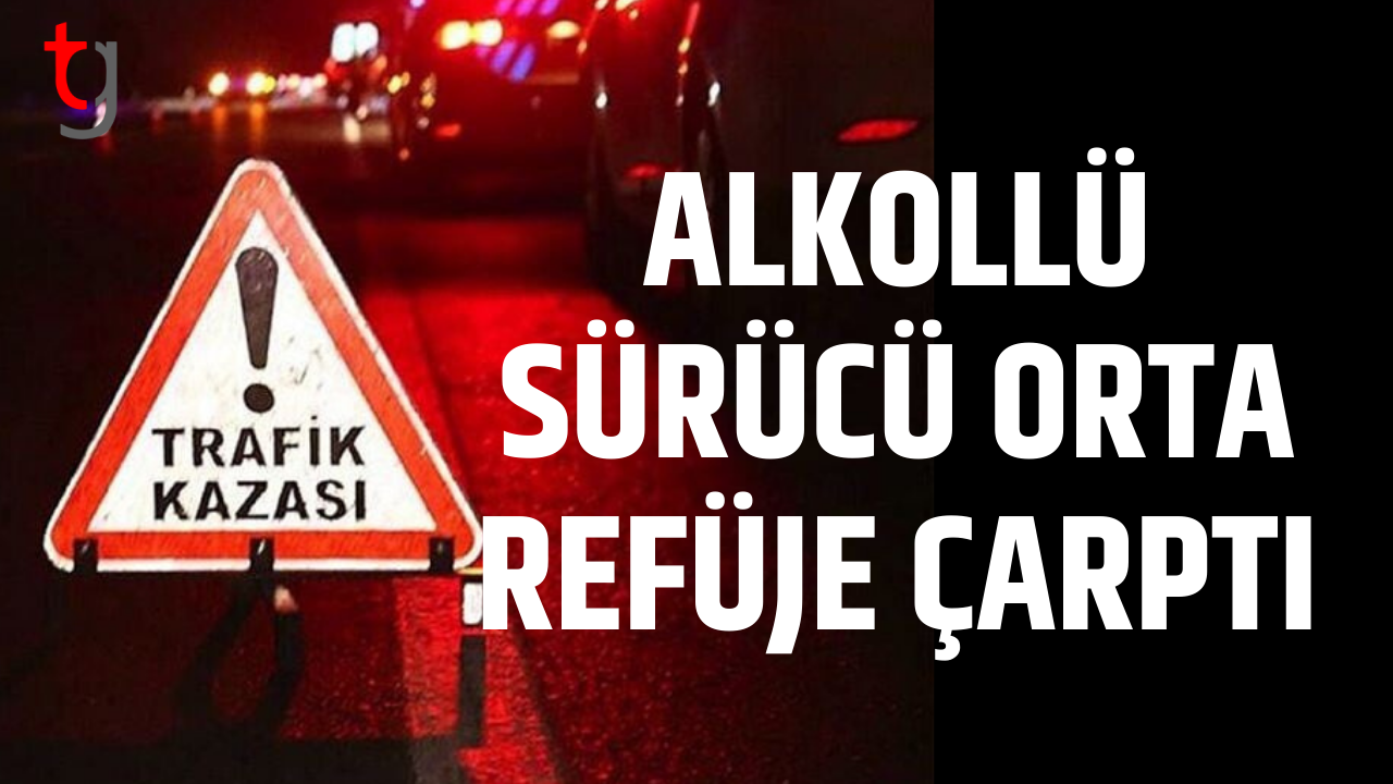 Alkollü sürücü refüje çarptı