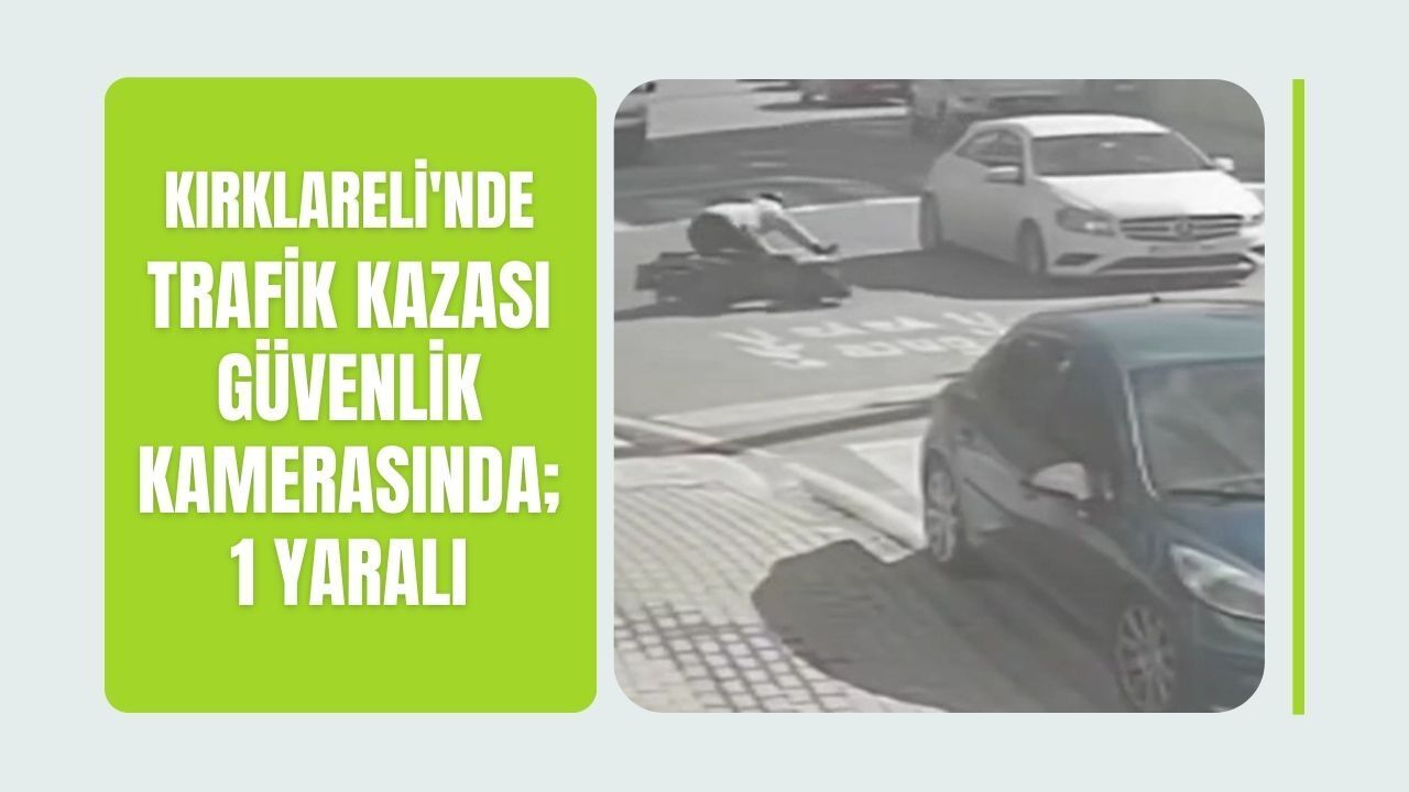 Kırklareli'nde Trafik Kazası Güvenlik Kamerasında; 1 Yaralı