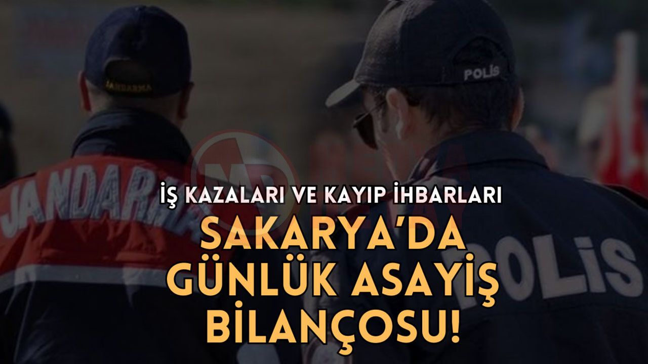 Sakarya’da iş kazaları, kayıp eşya ve trafik olayları