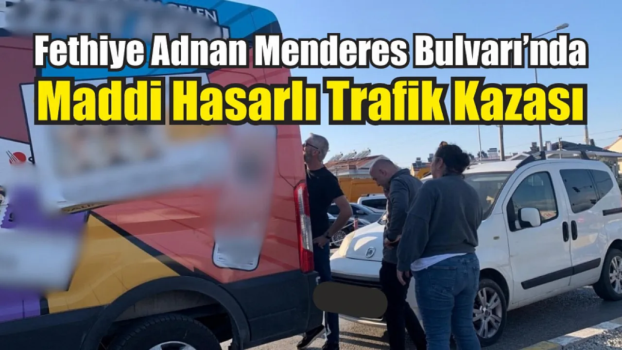 Fethiye Adnan Menderes Bulvarı'nda Maddi Hasarlı Trafik Kazası