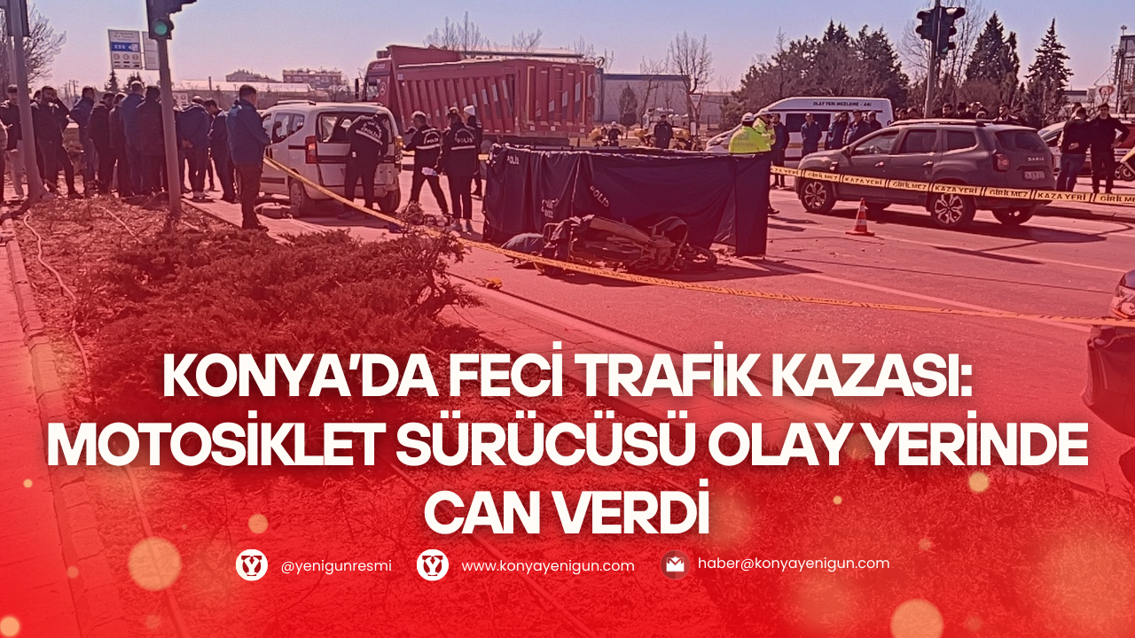 Konya’da feci trafik kazası: Motosiklet sürücüsü olay yerinde can verdi