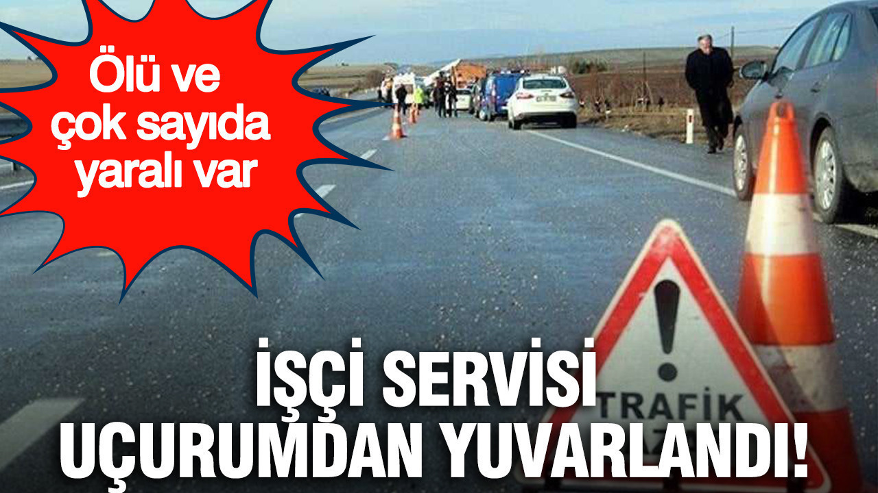 Mersin'de işçi servisi uçurumdan yuvarlandı: Ölü ve çok sayıda yaralı var