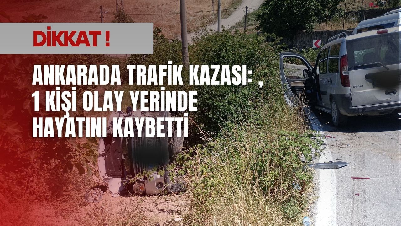 Ankara’da feci trafik kazası: Otobüs ve tırın çarpışmasında bir kişi hayatını kaybetti