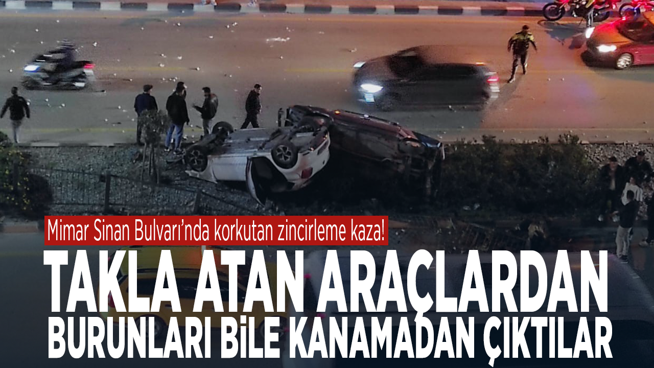 Mimar Sinan Bulvarı’nda korkutan zincirleme kaza! Takla atan araçlardan burunları bile kanamadan çıktılar