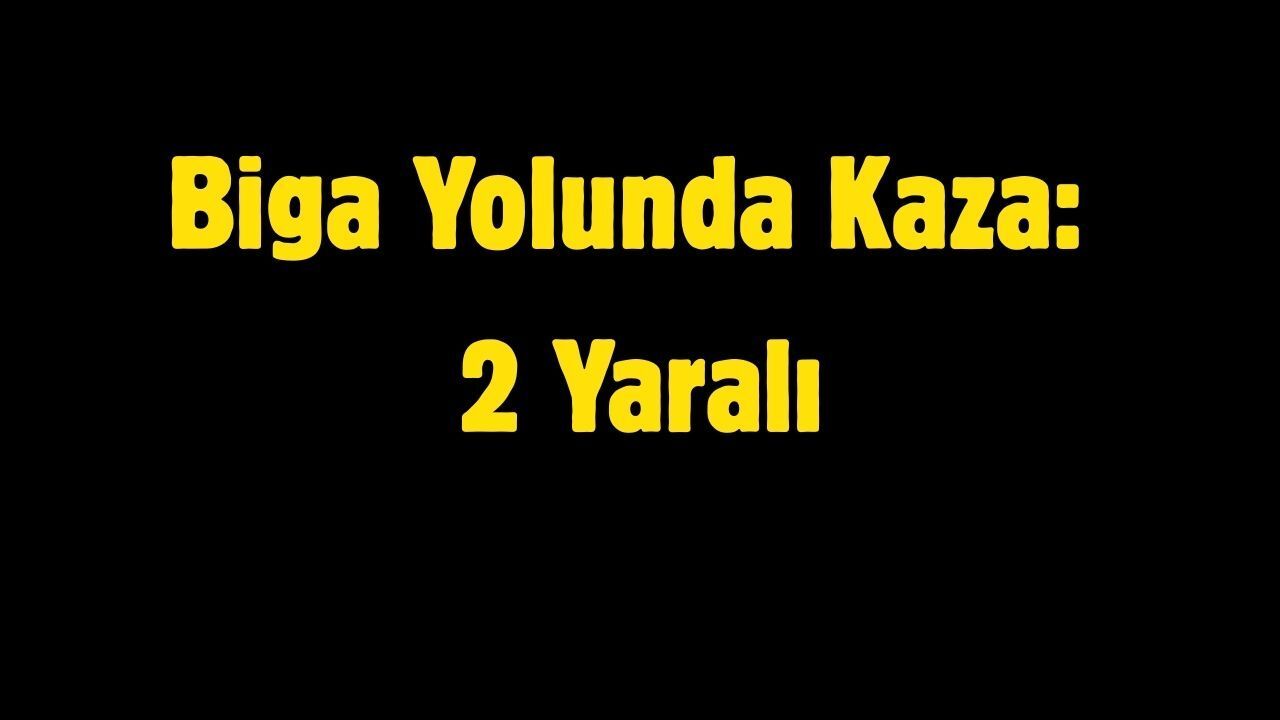 Biga Yolunda Kaza: 2 Yaralı