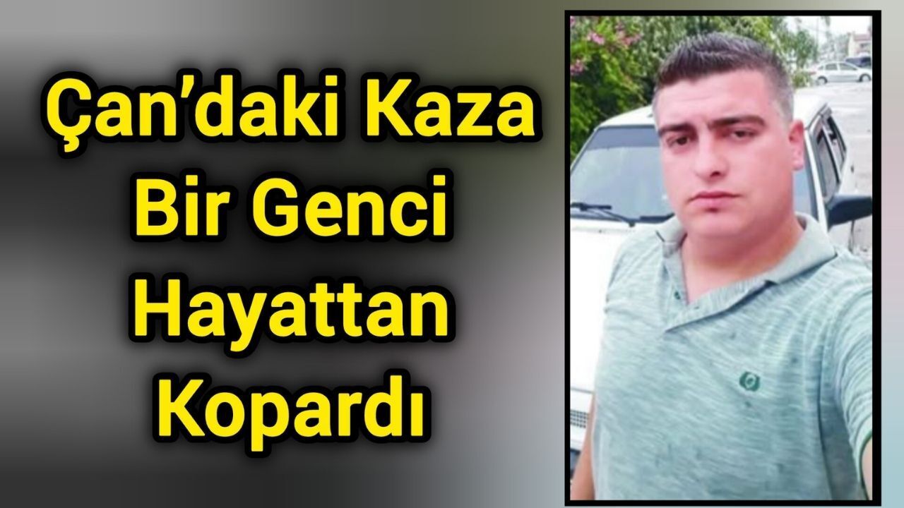 Çan’daki Kaza Bir Genci Hayattan Kopardı