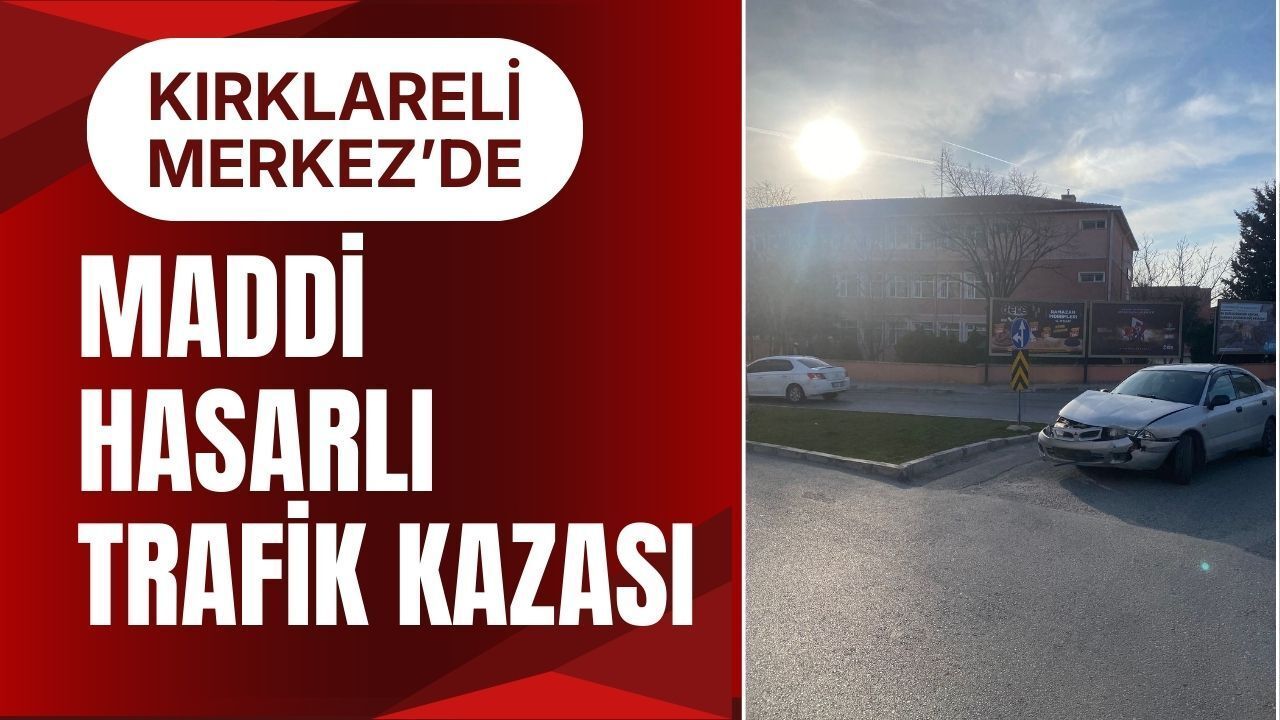 Kırklareli Merkez’de Maddi Hasarlı Trafik Kazası