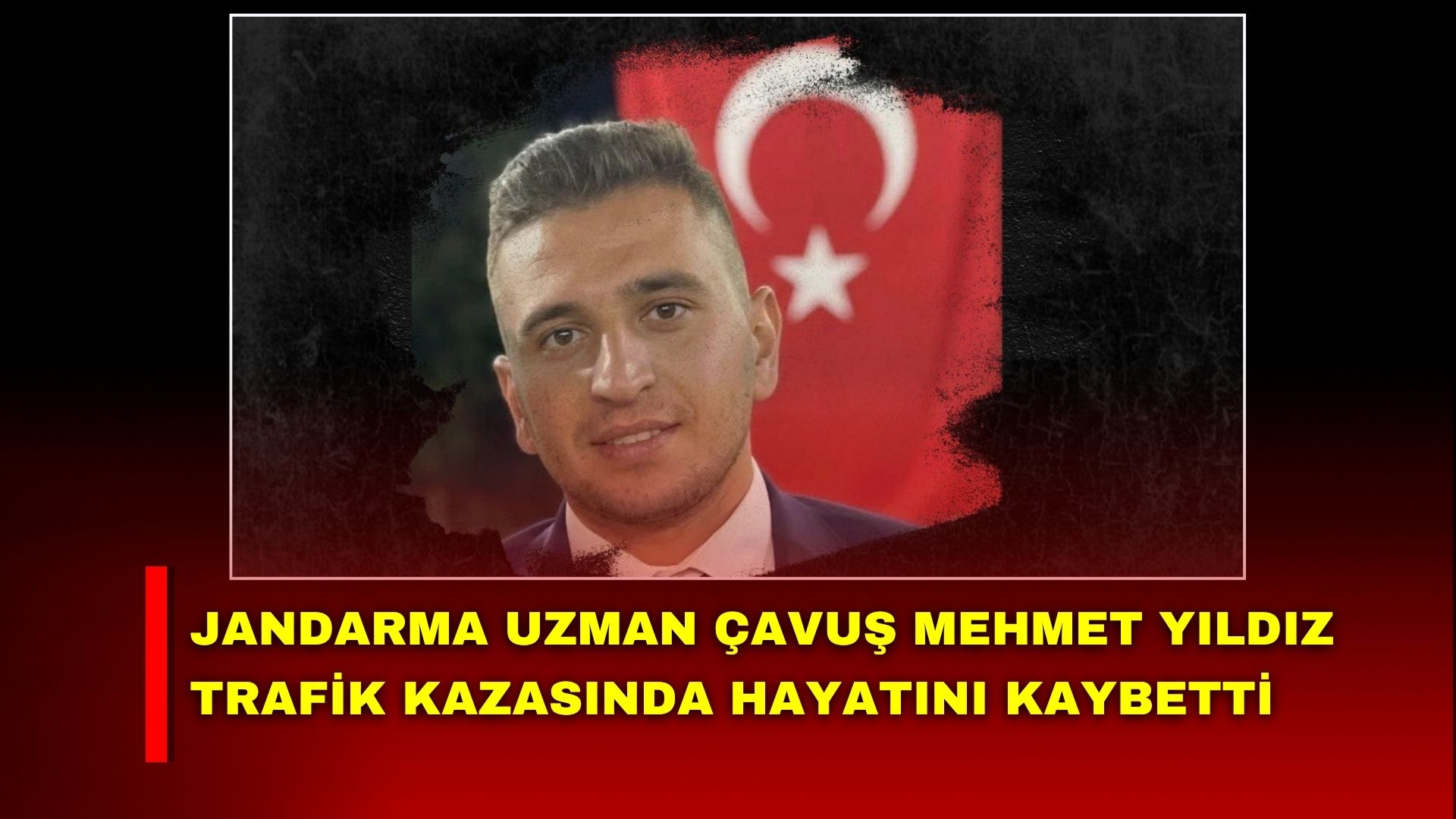Jandarma Uzman Çavuş Mehmet Yıldız trafik kazasında hayatını kaybetti