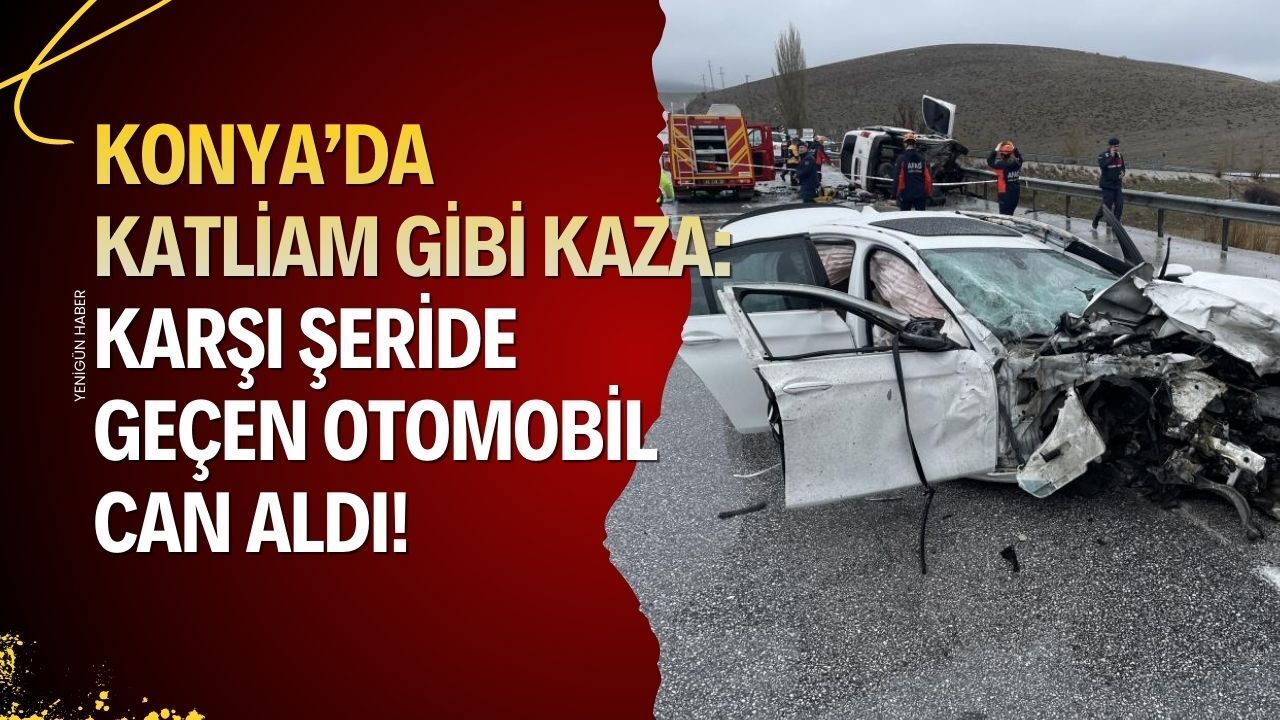 Konya’da katliam gibi kaza: karşı şeride geçen otomobil can aldı!