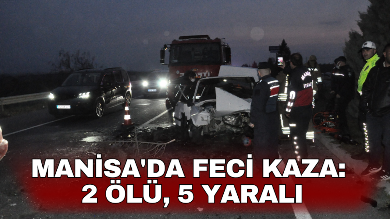 Manisa'da feci kaza: 2 ölü, 5 yaralı