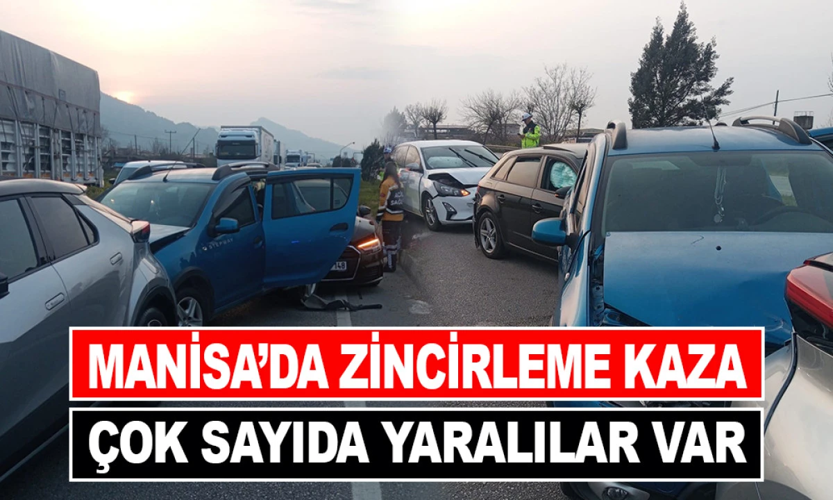 MANİSA’DA ZİNCİRLEME KAZA: ÇOK SAYIDA YARALILAR VAR