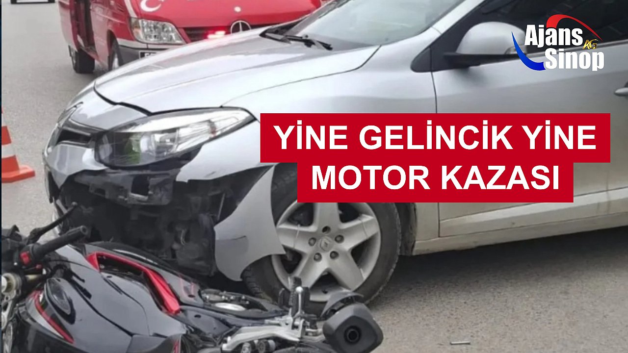 YİNE GELİNCİK YİNE MOTOR KAZASI