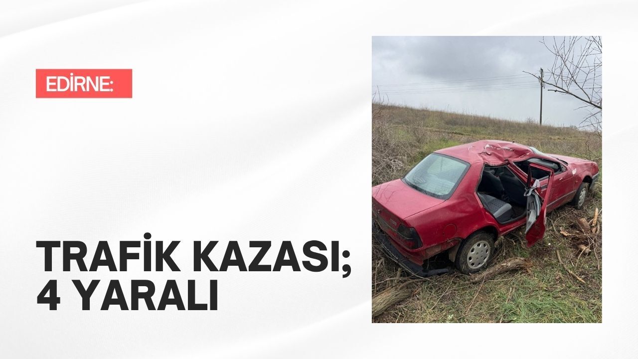 Edirne: Trafik Kazası; 4 Yaralı