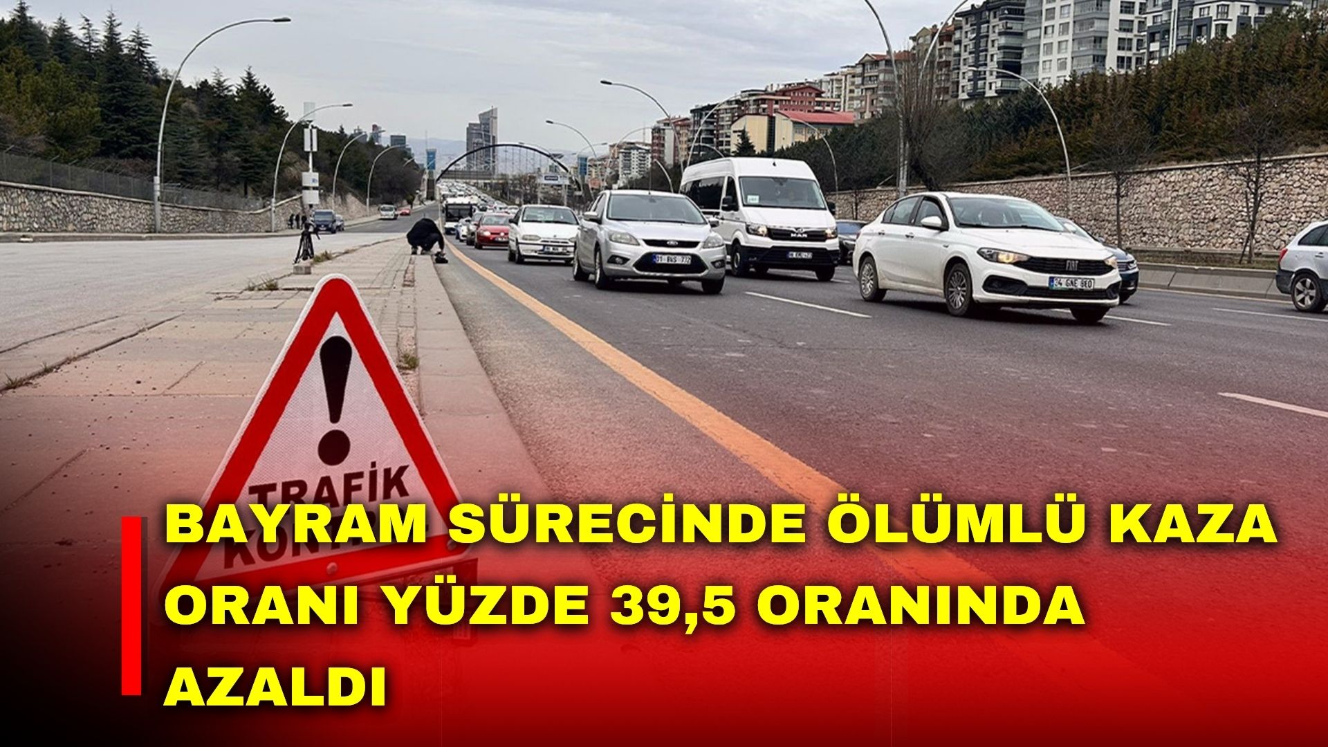Bayram sürecinde ölümlü kaza oranı yüzde 39,5 oranında azaldı