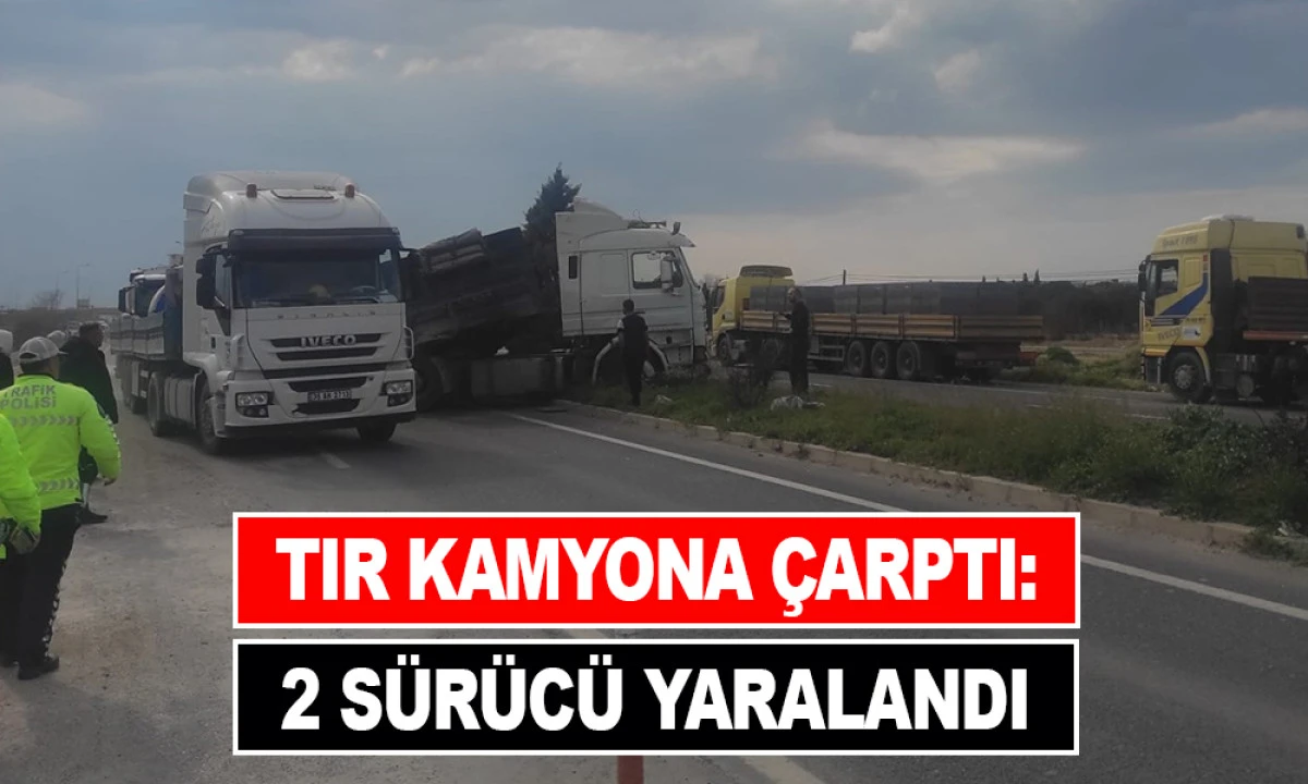 SALİHLİ’DE TIR KAMYONA ÇARPTI: 2 SÜRÜCÜ YARALANDI