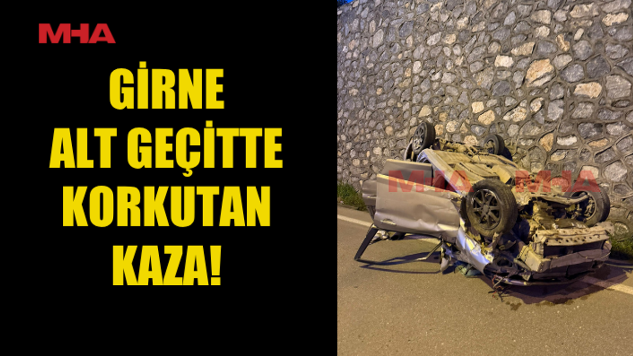 GİRNE ALT GEÇİTTE ARAÇ TAKLA ATTI