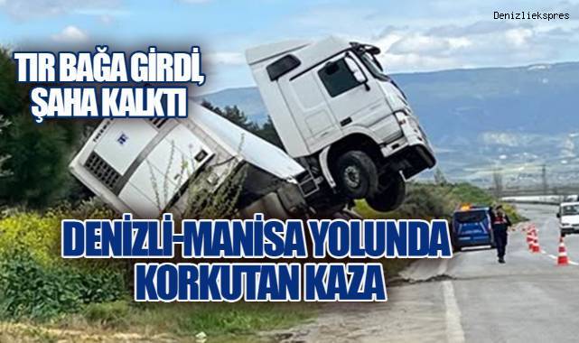 Denizli-Manisa Yolunda Korkutan Kaza: Tır Bağa Girdi, Şaha Kalktı - Asayiş