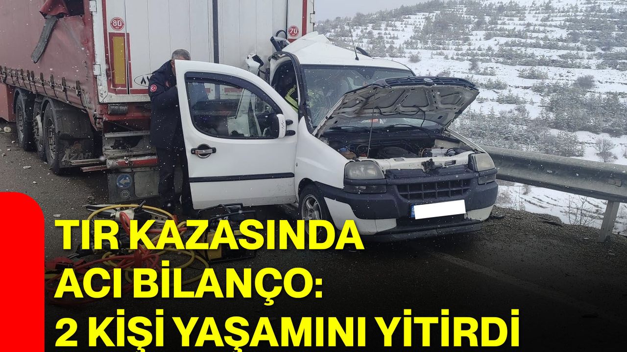 Tır Kazasında Acı Bilanço: 2 Kişi Yaşamını Yitirdi
