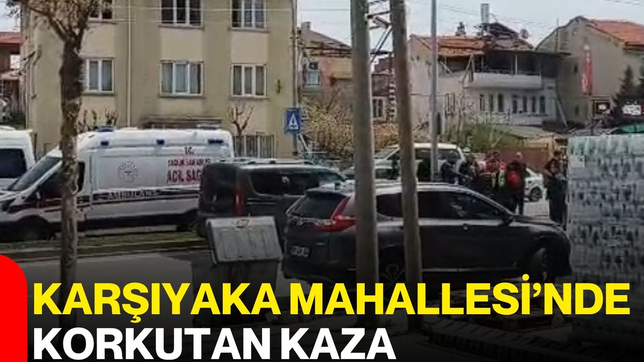 Karşıyaka Mahallesi’nde Korkutan Kaza