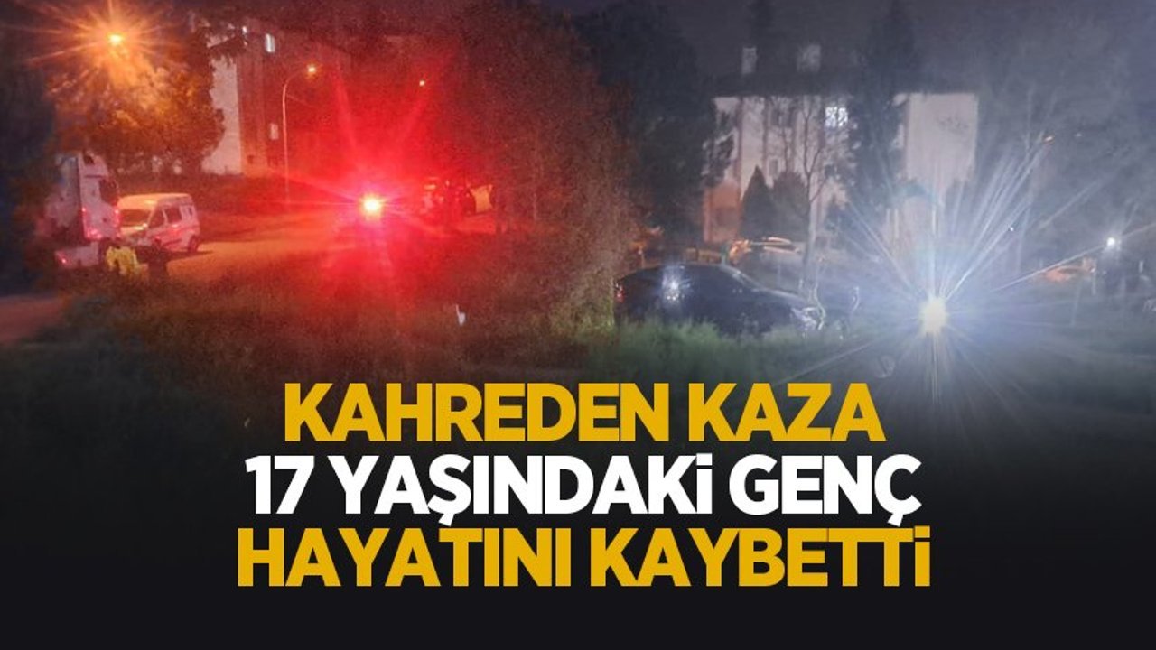 Kahreden kaza: 17 yaşındaki genç öldü