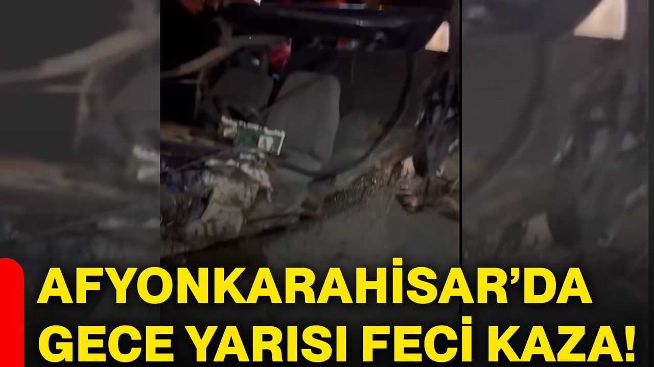 Afyonkarahisar’da gece yarısı feci kaza!