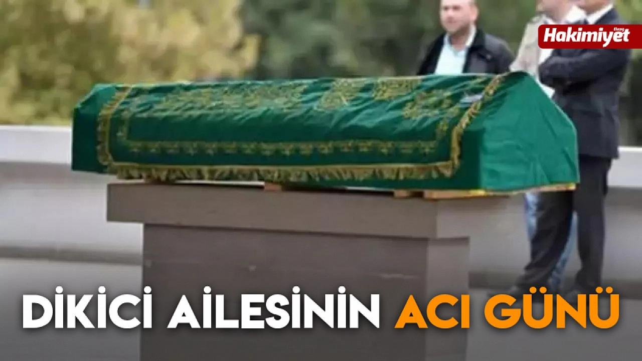 Dikici ailesinin acı günü