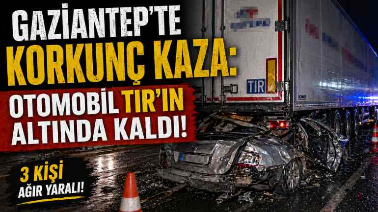 Gaziantep’te Feci Trafik Kazası: Üç Kişi Mahsur Kaldı
